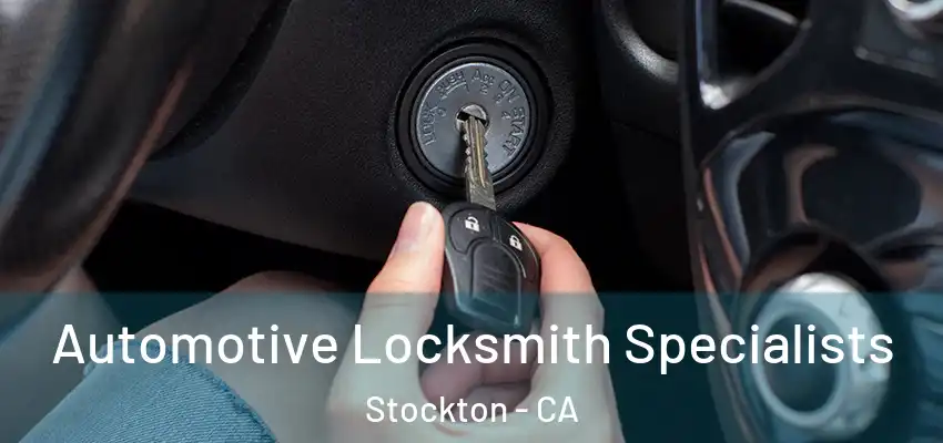 Automotive Locksmith Specialists Stockton - CA