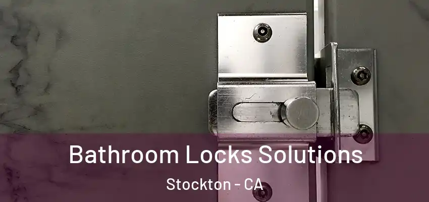 Bathroom Locks Solutions Stockton - CA