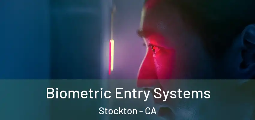 Biometric Entry Systems Stockton - CA
