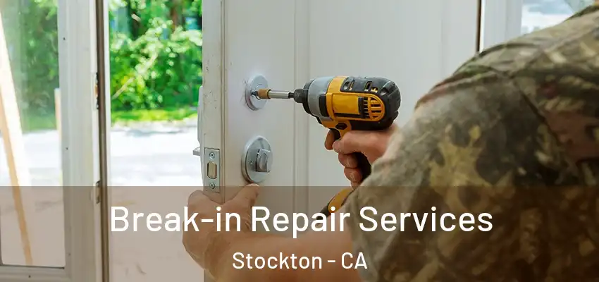 Break-in Repair Services Stockton - CA