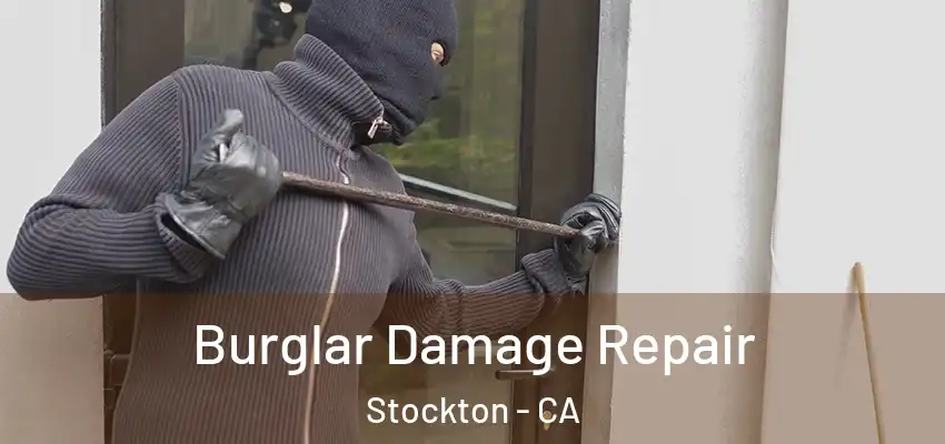 Burglar Damage Repair Stockton - CA