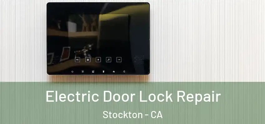Electric Door Lock Repair Stockton - CA