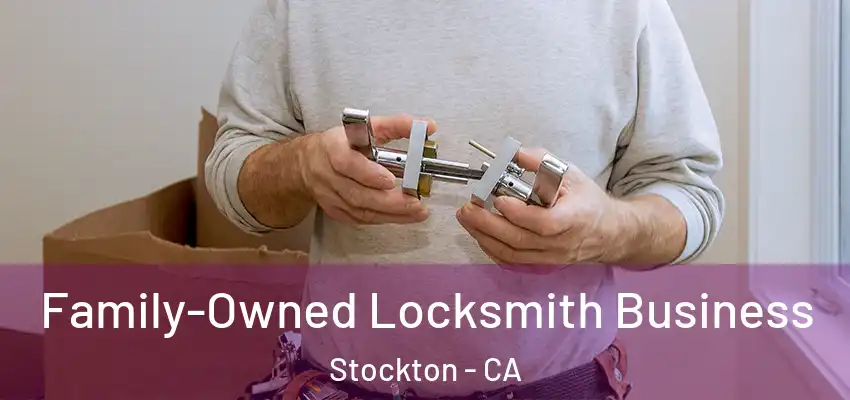 Family-Owned Locksmith Business Stockton - CA