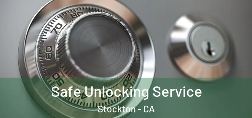Safe Unlocking Service Stockton - CA