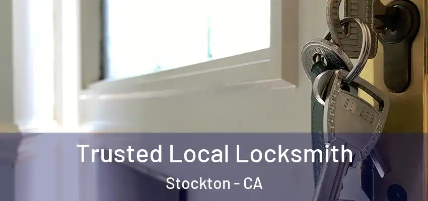Trusted Local Locksmith Stockton - CA